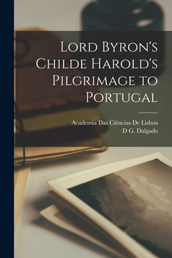 Lord Byron's Childe Harold's Pilgrimage to Portugal|Academia Das Ciências de Lisboa