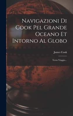 Navigazioni Di Cook Pel Grande Oceano Et Intorno Al Globo|James Cook
