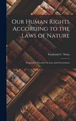 Our Human Rights According to the Laws of Nature|Frederick U. Weiss