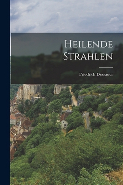 Heilende Strahlen|Friedrich Dessauer