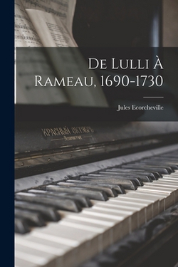 De Lulli À Rameau, 1690-1730|Jules Ecorcheville