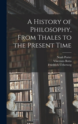 A History of Philosophy, From Thales to the Present Time|Henry Boynton Smith