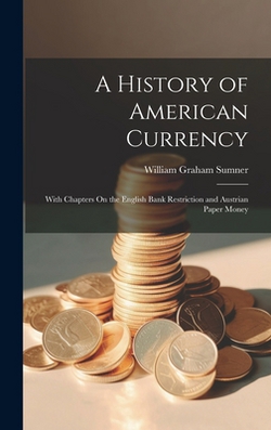 A History of American Currency|William Graham Sumner