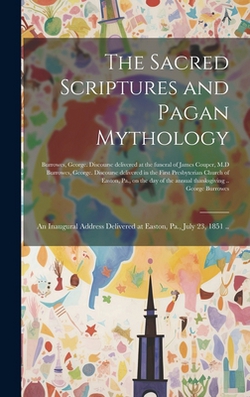 The Sacred Scriptures and Pagan Mythology|George 1811-1894 Burrowes