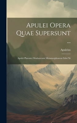 Apulei Opera Quae Supersunt ...|Apuleius