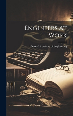 Engineers At Work|National Academy of Engineering
