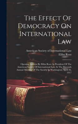 The Effect Of Democracy On International Law|Elihu Root