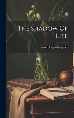The Shadow Of Life|Anne Douglas Sedgwick