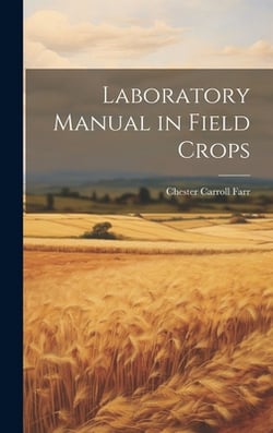 Laboratory Manual in Field Crops|Chester Carroll Farr