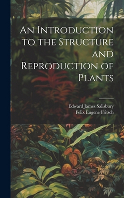 An Introduction to the Structure and Reproduction of Plants|Felix Eugene Fritsch