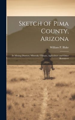 Sketch of Pima County, Arizona|William P. 1826-1910 Blake