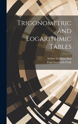 Trigonometric and Logarithmic Tables|Arthur Graham Hall
