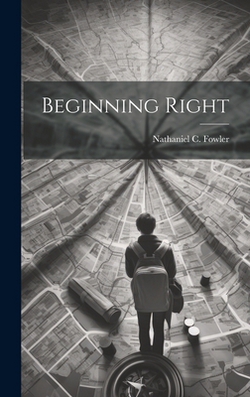 Beginning Right|Nathaniel C. Fowler