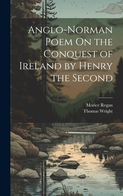 Anglo-Norman Poem On the Conquest of Ireland by Henry the Second|Thomas Wright