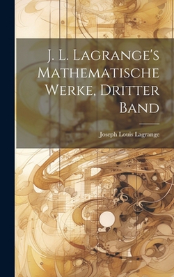 J. L. Lagrange's Mathematische Werke, dritter Band|Joseph Louis Lagrange