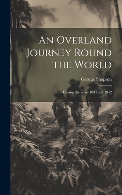 An Overland Journey Round the World|George Simpson