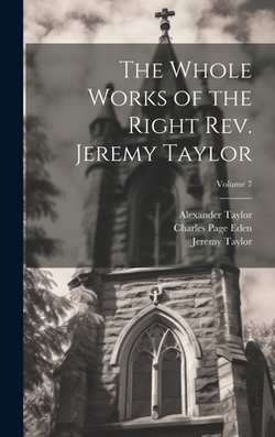 The Whole Works of the Right Rev. Jeremy Taylor|Jeremy Taylor