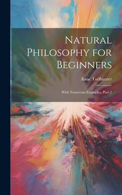 Natural Philosophy for Beginners|Isaac Todhunter
