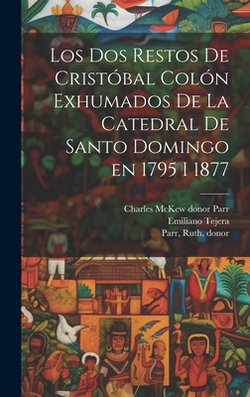 Los dos restos de Cristóbal Colón exhumados de la Catedral de Santo Domingo en 1795 i 1877|Emiliano 1841-1923 Tejera