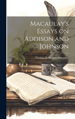 Macaulay's Essays on Addison and Johnson|Thomas Babington Macaulay