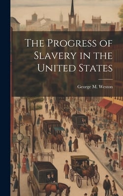 The Progress of Slavery in the United States|George M. Weston