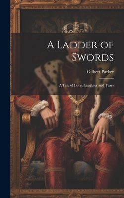 A Ladder of Swords|Gilbert Parker