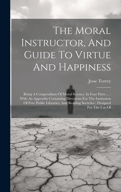 The Moral Instructor, And Guide To Virtue And Happiness|Jesse Torrey