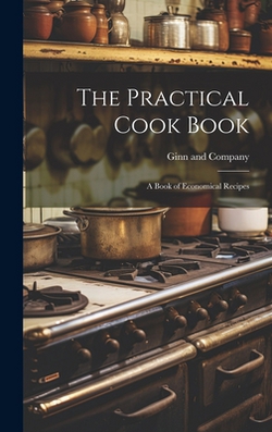 The Practical Cook Book|Ginn and Company