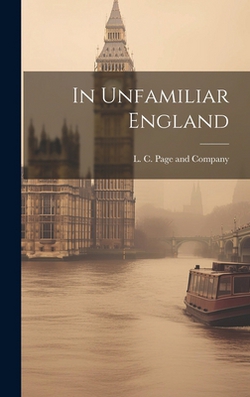In Unfamiliar England|L C Page and Company