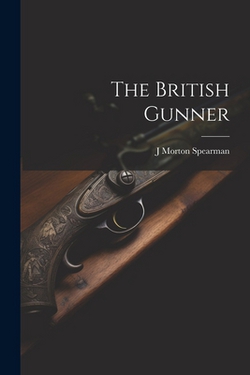 The British Gunner|J. Morton Spearman
