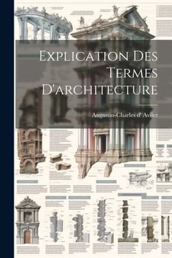 Explication Des Termes D'architecture|Augustin-Charles D' Aviler