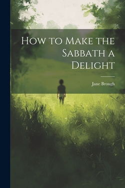 How to Make the Sabbath a Delight|Jane Brough