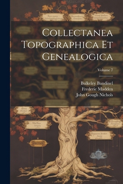 Collectanea Topographica Et Genealogica|John Gough Nichols