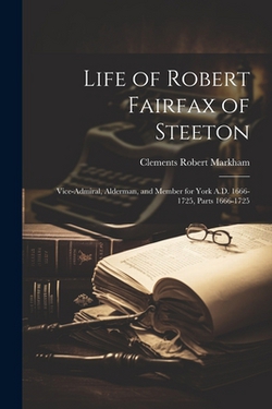 Life of Robert Fairfax of Steeton|Clements Robert Markham