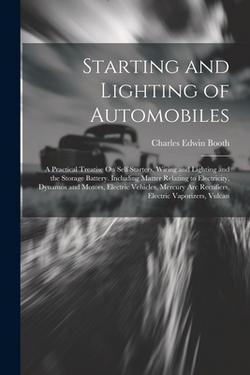 Starting and Lighting of Automobiles|Charles Edwin Booth