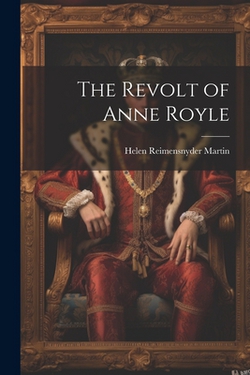 The Revolt of Anne Royle|Helen Reimensnyder Martin