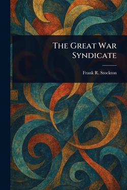 The Great War Syndicate|Frank R. Stockton