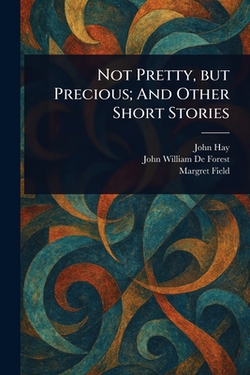 Not Pretty, but Precious|John Hay