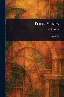 Four Years|W. B. (William Butler) Yeats
