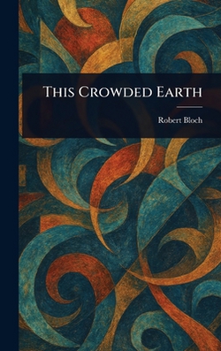 This Crowded Earth|Robert Bloch