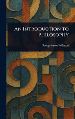 An Introduction to Philosophy|George Stuart Fullerton