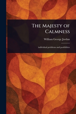 The Majesty of Calmness|William George Jordan