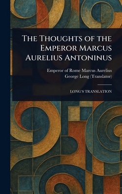 The Thoughts of the Emperor Marcus Aurelius Antoninus|Emperor Of Rome Marcus Aurelius