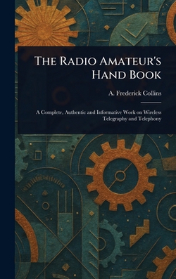 The Radio Amateur's Hand Book|A. Frederick (Archie Frederi Collins