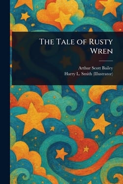 The Tale of Rusty Wren|Arthur Scott Bailey