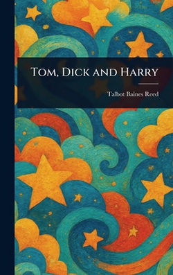 Tom, Dick and Harry|Talbot Baines Reed