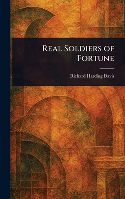 Real Soldiers of Fortune|Richard Harding Davis