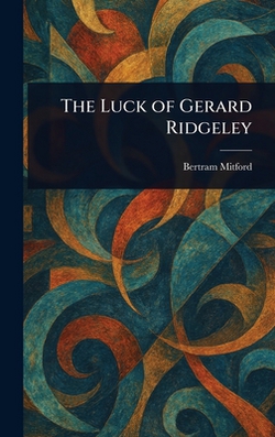 The Luck of Gerard Ridgeley|Bertram Mitford