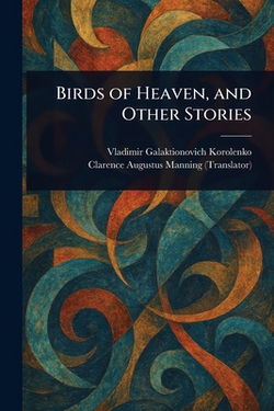 Birds of Heaven, and Other Stories|Vladimir Galaktionovich Korolenko