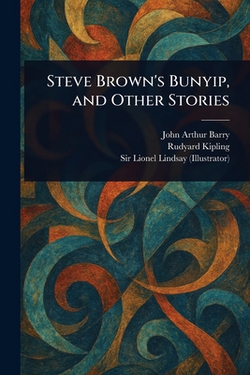 Steve Brown's Bunyip, and Other Stories|John Arthur Barry